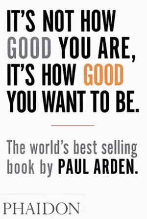 Cover of It's Not How Good You Are, It's How Good You Want To Be
