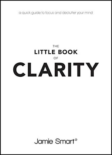 Cover of The Little Book of Clarity: A Quick Guide to Focus and Declutter Your Mind