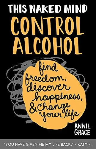 Cover of This Naked Mind: Control Alcohol, Find Freedom, Discover Happiness & Change Your Life