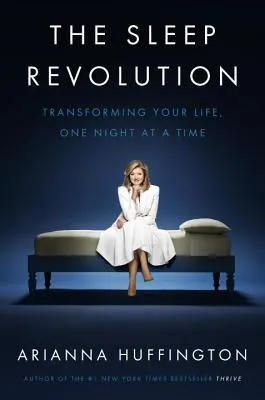 Cover of The Sleep Revolution: Transforming Your Life, One Night at a Time