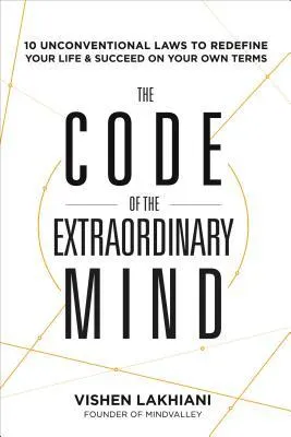 Cover of The Code of the Extraordinary Mind: 10 Unconventional Laws to Redefine Your Life and Succeed On Your Own Terms