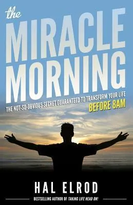 Cover of The Miracle Morning: The Not-So-Obvious Secret Guaranteed to Transform Your Life: Before 8AM