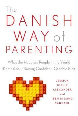 Cover of The Danish Way of Parenting: What the Happiest People in the World Know About Raising Confident, Capable Kids