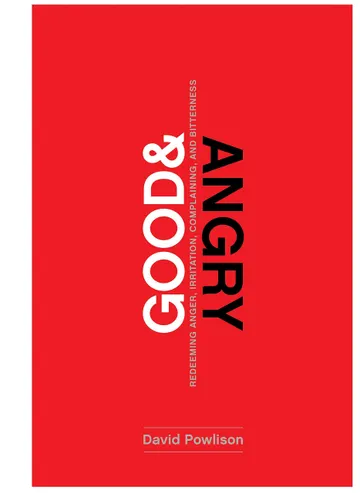 Cover of Good and Angry: Redeeming Anger, Irritation, Complaining, and Bitterness
