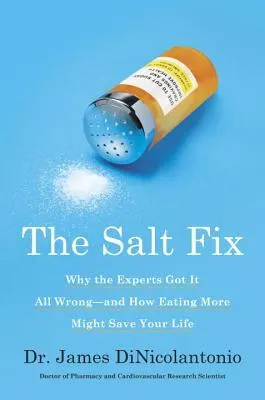 Cover of The Salt Fix: Why the Experts Got It All Wrong--and How Eating More Might Save Your Life