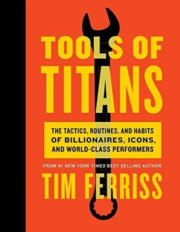 Cover of Tools of Titans: The Tactics, Routines, and Habits of Billionaires, Icons, and World-Class Performers