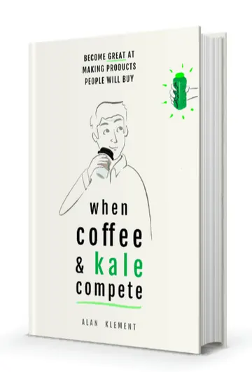 Cover of When Coffee & Kale Compete: Become Great at Making Products People Will Buy