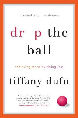 Cover of Drop the Ball: Achieving More by Doing Less