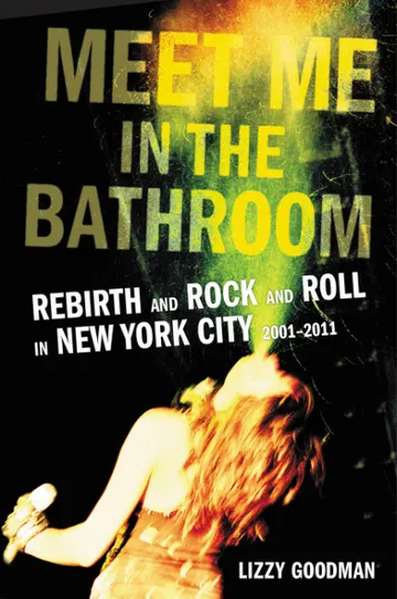 Cover of Meet Me in the Bathroom: Rebirth and Rock and Roll in New York City 2001-2011