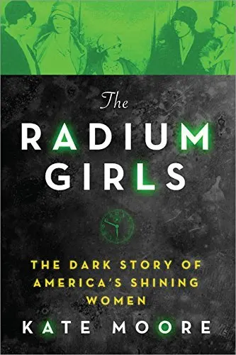 Cover of The Radium Girls: The Dark Story of America’s Shining Women