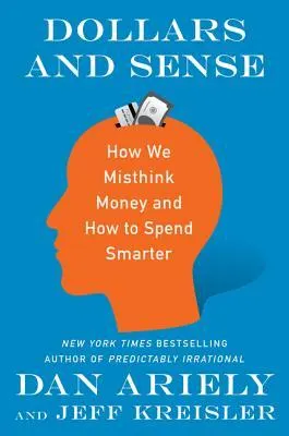 Cover of Dollars and Sense: How We Misthink Money and How to Spend Smarter