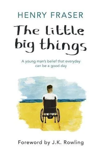 Cover of The Little Big Things: A Young Man's Belief That Every Day Can Be a Good Day