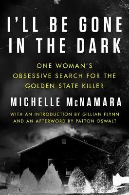 Cover of I'll Be Gone in the Dark: One Woman's Obsessive Search for the Golden State Killer