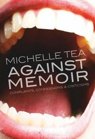 Cover of Against Memoir: Complaints, Confessions & Criticisms