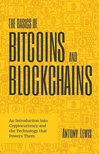 Cover of The Basics of Bitcoins and Blockchains: An Introduction to Cryptocurrencies and the Technology that Powers Them