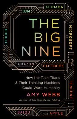 Cover of The Big Nine: How the Tech Titans and Their Thinking Machines Could Warp Humanity
