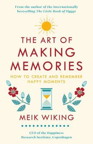 Cover of The Art of Making Memories: How to Create and Remember Happy Moments
