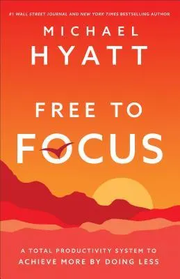 Cover of Free to Focus: A Total Productivity System to Achieve More by Doing Less