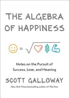 Cover of The Algebra of Happiness: Notes on the Pursuit of Success, Love, and Meaning