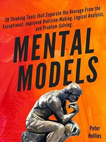 Cover of Mental Models: 30 Thinking Tools that Separate the Average From the Exceptional. Improved Decision-Making, Logical Analysis, and Problem-Solving.