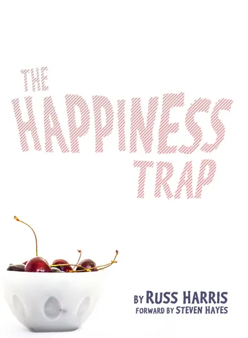 Cover of The Happiness Trap: How to Stop Struggling and Start Living: A Guide to ACT