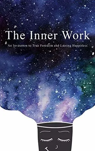 Cover of The Inner Work: An Invitation to True Freedom and Lasting Happiness