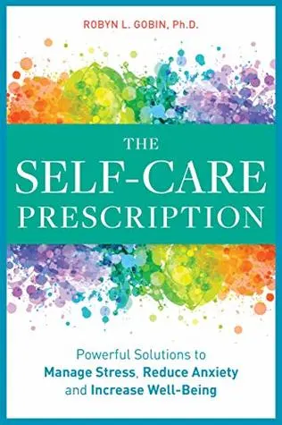 Cover of The Self Care Prescription: Powerful Solutions to Manage Stress, Reduce Anxiety & Increase Wellbeing