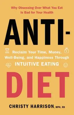 Cover of Anti-Diet: Reclaim Your Time, Money, Well-Being, and Happiness Through Intuitive Eating