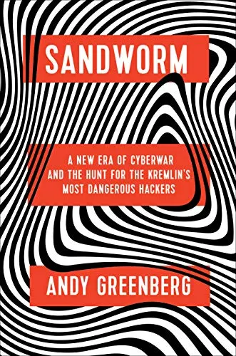 Cover of Sandworm: A New Era of Cyberwar and the Hunt for the Kremlin's Most Dangerous Hackers