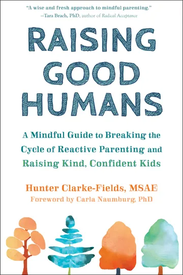Cover of Raising Good Humans: A Mindful Guide to Breaking the Cycle of Reactive Parenting and Raising Kind, Confident Kids