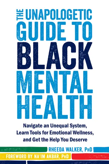 Cover of The Unapologetic Guide to Black Mental Health: Navigate an Unequal System, Learn Tools for Emotional Wellness, and Get the Help you Deserve