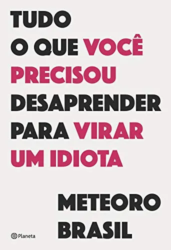 Cover of Tudo O Que Você Precisou Desaprender Para Virar Um Idiota