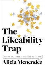 Cover of The Likeability Trap: How to Break Free and Succeed As You Are