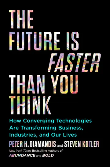 Cover of The Future Is Faster Than You Think: How Converging Technologies Are Transforming Business, Industries, and Our Lives