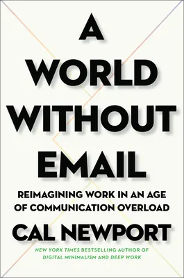 Cover of A World Without Email: Reimagining Work in an Age of Communication Overload