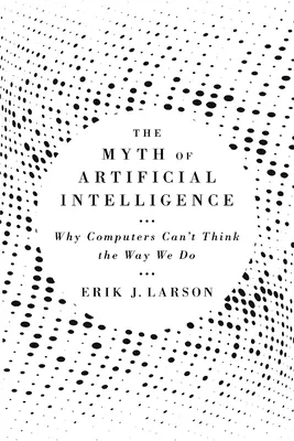 Cover of The Myth of Artificial Intelligence: Why Computers Can’t Think the Way We Do