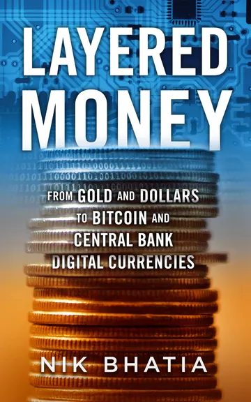 Cover of Layered Money: From Gold and Dollars to Bitcoin and Central Bank Digital Currencies