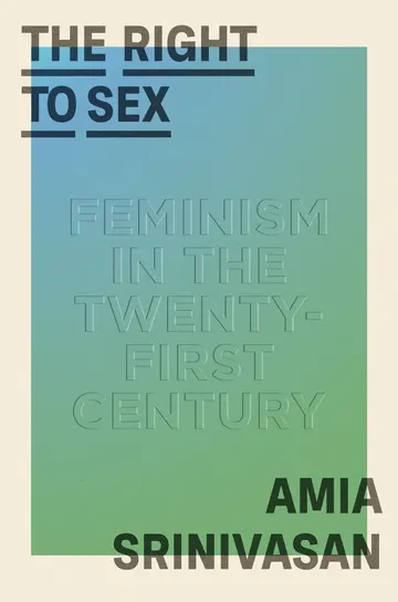 Cover of The Right to Sex: Feminism in the Twenty-First Century