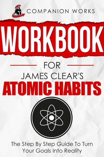 Cover of Workbook for James Clear's Atomic Habits: The Step By Step Guide To Turn Your Goals Into Reality