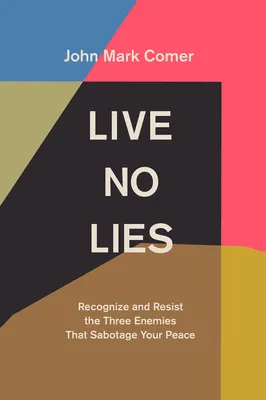 Cover of Live No Lies: Recognize and Resist the Three Enemies That Sabotage Your Peace