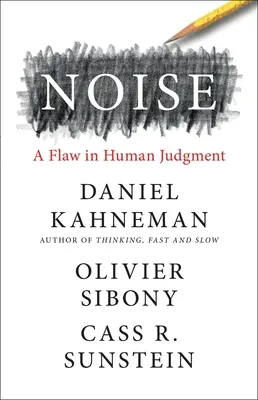 Cover of Noise: A Flaw in Human Judgment