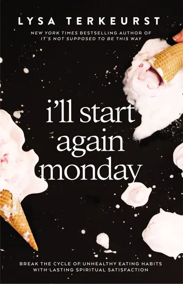 Cover of I'll Start Again Monday: Break the Cycle of Unhealthy Eating Habits with Lasting Spiritual Satisfaction