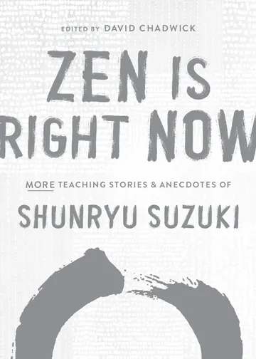 Cover of Zen Is Right Now: More Teaching Stories and Anecdotes of Shunryu Suzuki, author of Zen Mind, Beginners Mind