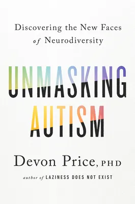 Cover of Unmasking Autism: Discovering the New Faces of Neurodiversity