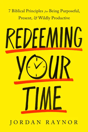 Cover of Redeeming Your Time: 7 Biblical Principles for Being Purposeful, Present, and Wildly Productive