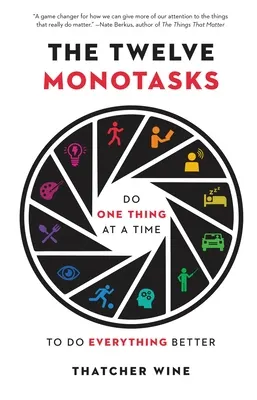 Cover of The Twelve Monotasks: Do One Thing at a Time to Do Everything Better
