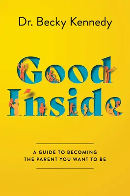 Cover of Good Inside: A Practical Guide to Resilient Parenting Prioritizing Connection Over Correction
