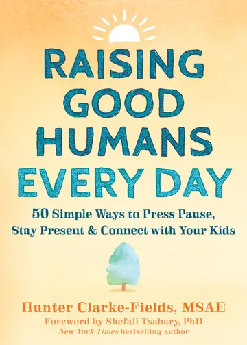 Cover of Raising Good Humans Every Day: 50 Simple Ways to Press Pause, Stay Present, and Connect with Your Kids