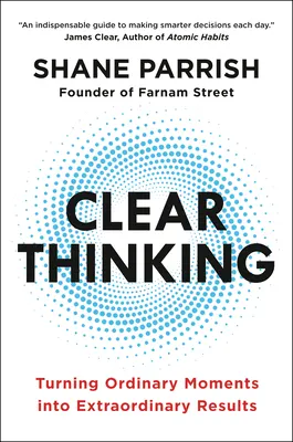 Cover of Clear Thinking: Turning Ordinary Moments into Extraordinary Results