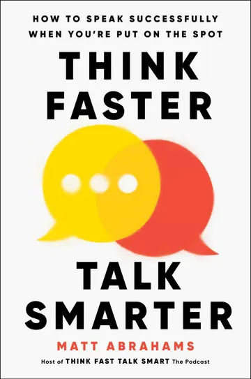 Cover of Think Faster, Talk Smarter: How to Speak Successfully When You're Put on the Spot